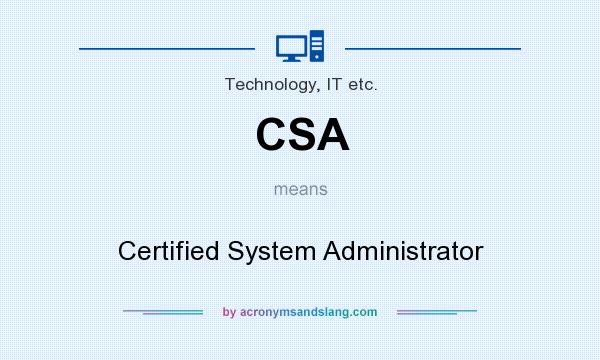 What does CSA mean? It stands for Certified System Administrator