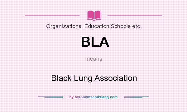 What does BLA mean? It stands for Black Lung Association