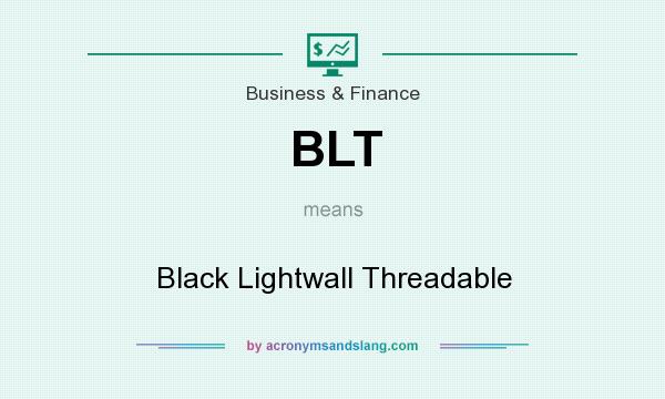 What does BLT mean? It stands for Black Lightwall Threadable