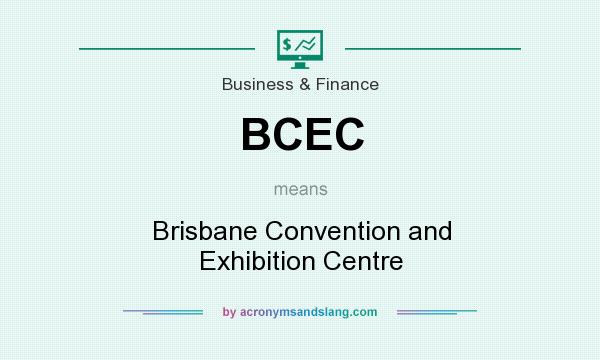 What does BCEC mean? It stands for Brisbane Convention and Exhibition Centre