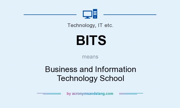 What does BITS mean? It stands for Business and Information Technology School