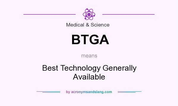 What does BTGA mean? It stands for Best Technology Generally Available
