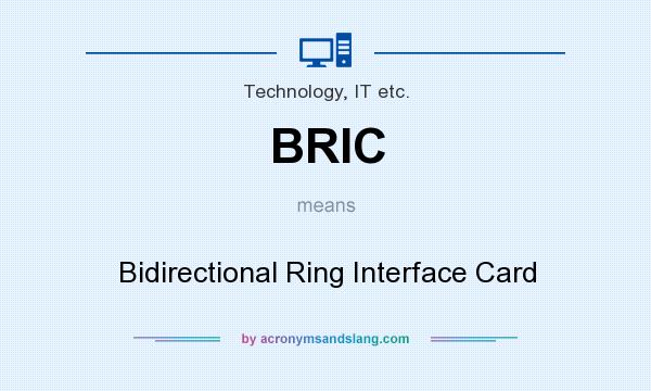 What does BRIC mean? It stands for Bidirectional Ring Interface Card