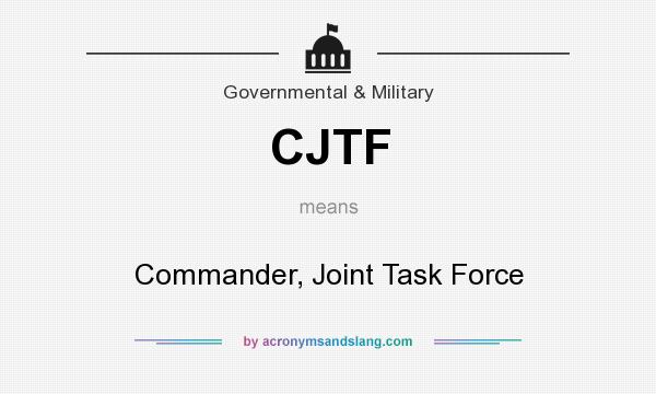 What does CJTF mean? It stands for Commander, Joint Task Force
