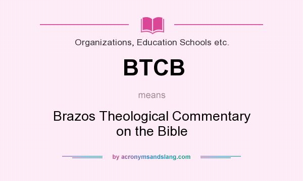 What does BTCB mean? It stands for Brazos Theological Commentary on the Bible