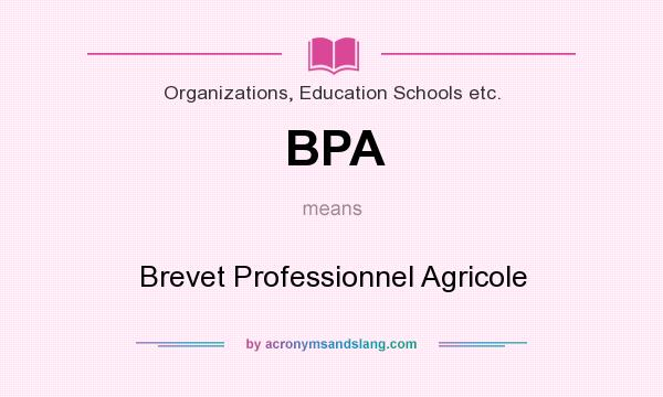 What does BPA mean? It stands for Brevet Professionnel Agricole