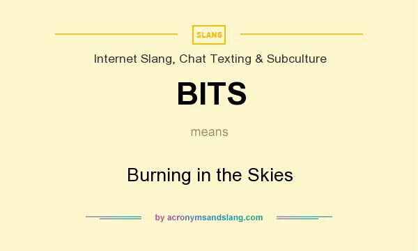 What does BITS mean? It stands for Burning in the Skies