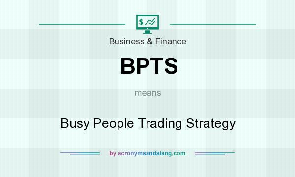 What does BPTS mean? It stands for Busy People Trading Strategy
