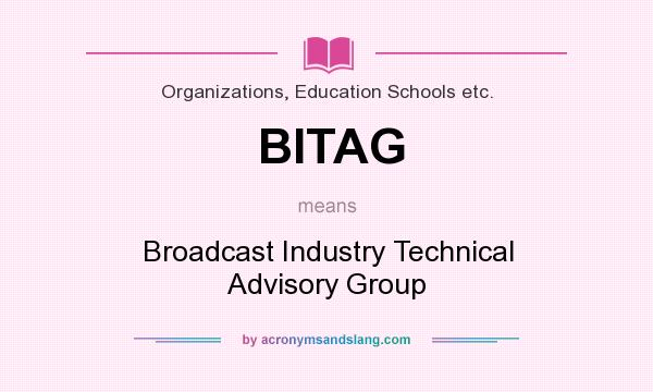 What does BITAG mean? It stands for Broadcast Industry Technical Advisory Group