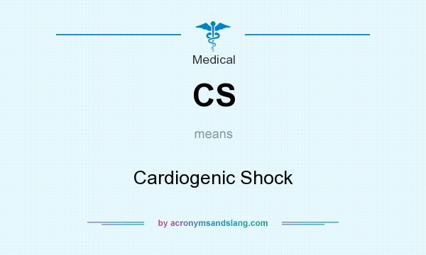 What does CS mean? It stands for Cardiogenic Shock
