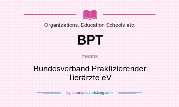 What does BPT mean? It stands for Bundesverband Praktizierender Tierärzte eV