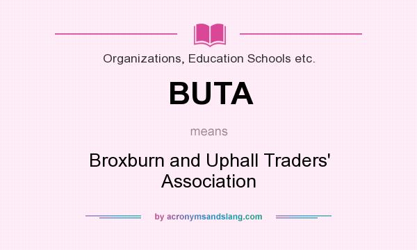 What does BUTA mean? It stands for Broxburn and Uphall Traders` Association