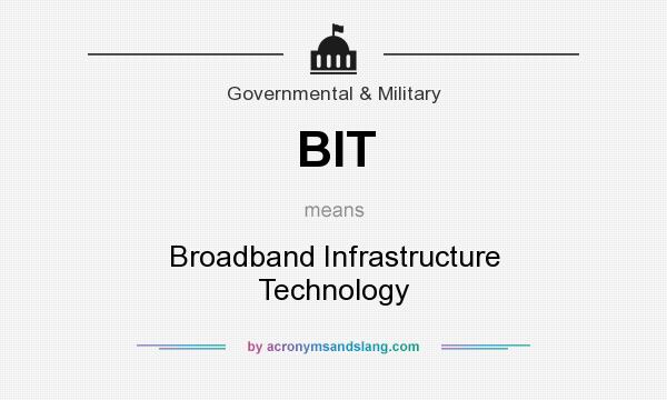 What does BIT mean? It stands for Broadband Infrastructure Technology