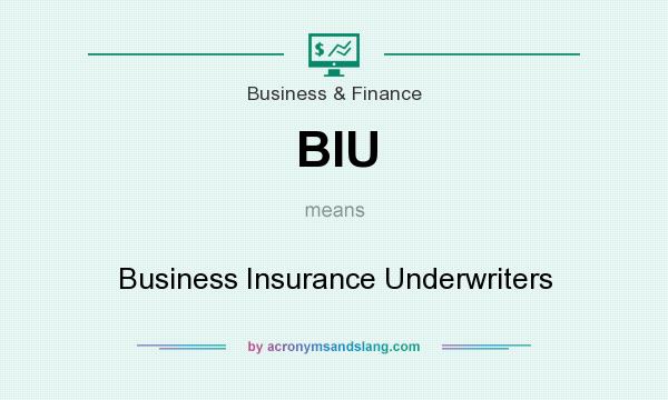 What does BIU mean? It stands for Business Insurance Underwriters