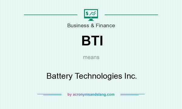 What does BTI mean? It stands for Battery Technologies Inc.