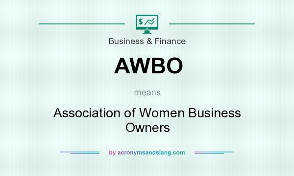 What does AWBO mean? It stands for Association of Women Business Owners