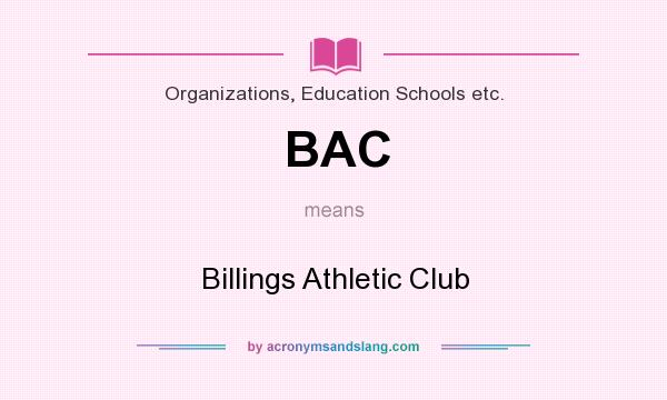 What does BAC mean? It stands for Billings Athletic Club