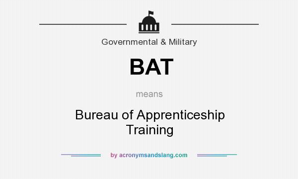 What does BAT mean? It stands for Bureau of Apprenticeship Training