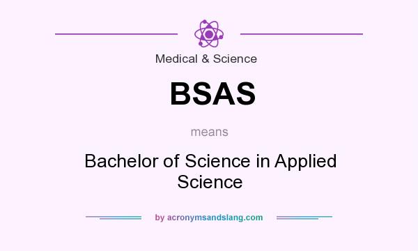 What does BSAS mean? It stands for Bachelor of Science in Applied Science
