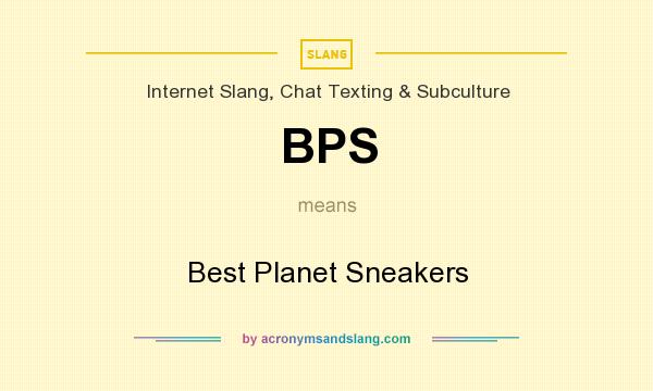 What does BPS mean? It stands for Best Planet Sneakers