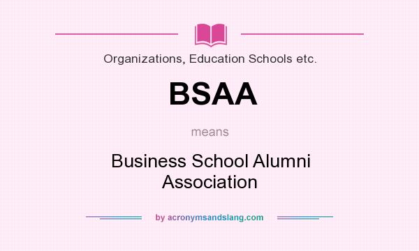 What does BSAA mean? It stands for Business School Alumni Association