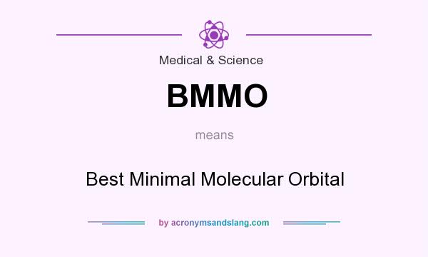 What does BMMO mean? It stands for Best Minimal Molecular Orbital