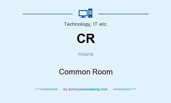 What does CR mean? It stands for Common Room