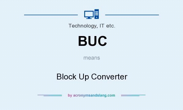 What does BUC mean? It stands for Block Up Converter