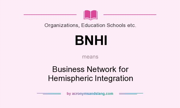 What does BNHI mean? It stands for Business Network for Hemispheric Integration