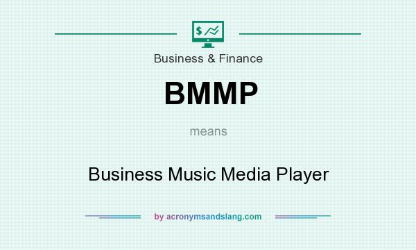 What does BMMP mean? It stands for Business Music Media Player