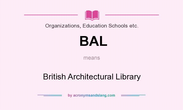 What does BAL mean? It stands for British Architectural Library