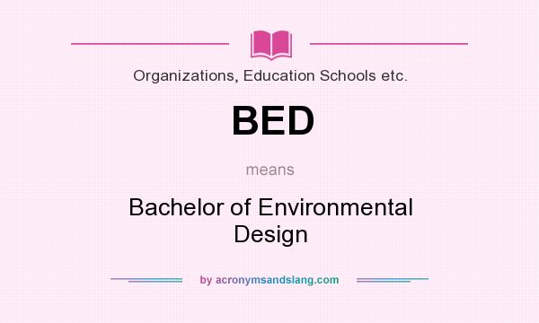 What does BED mean? It stands for Bachelor of Environmental Design