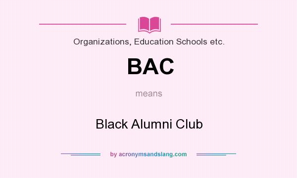 What does BAC mean? It stands for Black Alumni Club