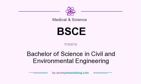 What does BSCE mean? It stands for Bachelor of Science in Civil and Environmental Engineering