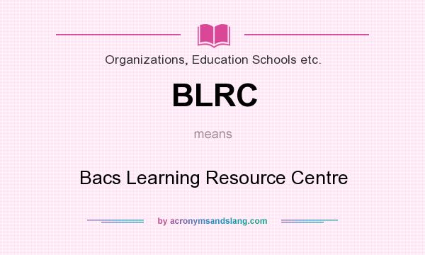 What does BLRC mean? It stands for Bacs Learning Resource Centre