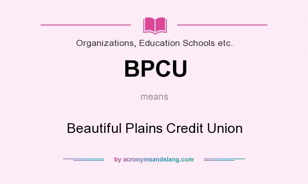 What does BPCU mean? It stands for Beautiful Plains Credit Union
