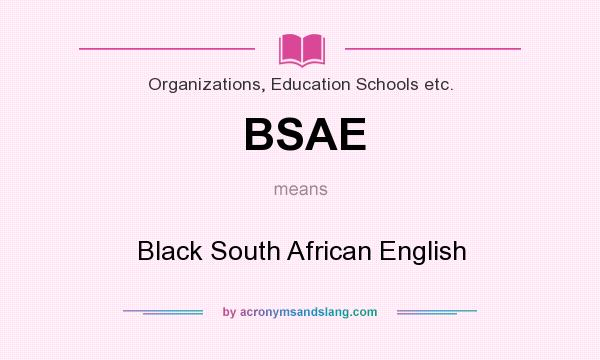 What does BSAE mean? It stands for Black South African English