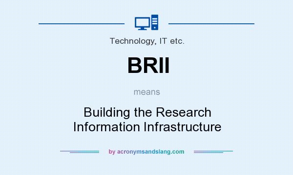 What does BRII mean? It stands for Building the Research Information Infrastructure