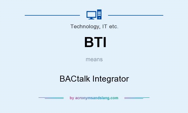 What does BTI mean? It stands for BACtalk Integrator