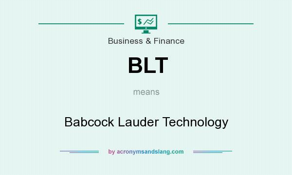 What does BLT mean? It stands for Babcock Lauder Technology