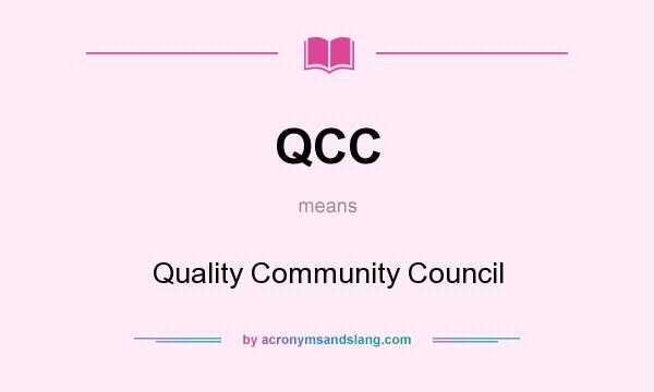 What does QCC mean? It stands for Quality Community Council