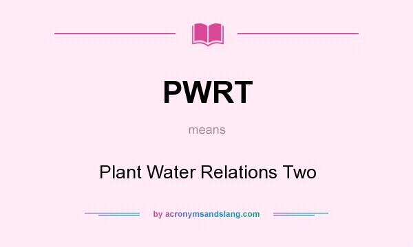 What does PWRT mean? It stands for Plant Water Relations Two