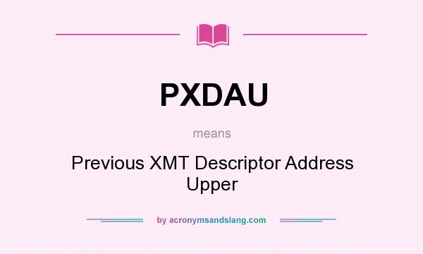 What does PXDAU mean? It stands for Previous XMT Descriptor Address Upper