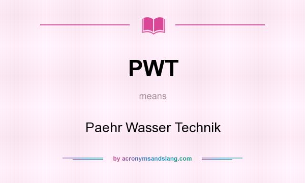 What does PWT mean? It stands for Paehr Wasser Technik