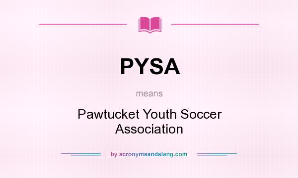What does PYSA mean? It stands for Pawtucket Youth Soccer Association