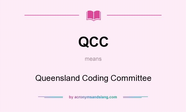 What does QCC mean? It stands for Queensland Coding Committee