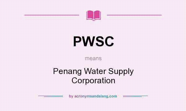 What does PWSC mean? It stands for Penang Water Supply Corporation