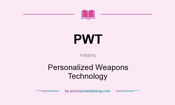 What does PWT mean? It stands for Personalized Weapons Technology
