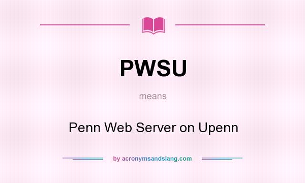 What does PWSU mean? It stands for Penn Web Server on Upenn