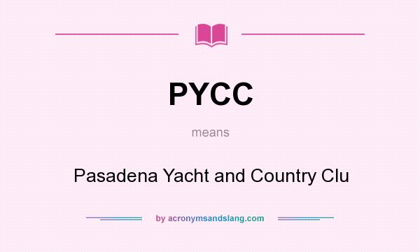What does PYCC mean? It stands for Pasadena Yacht and Country Clu